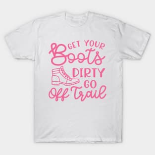 Get Your Boots Dirty Go Off Trail Hiking Funny T-Shirt